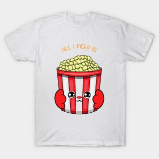 All i need is popcorn, cute popcorn kawaii for popcorn lovers. T-Shirt